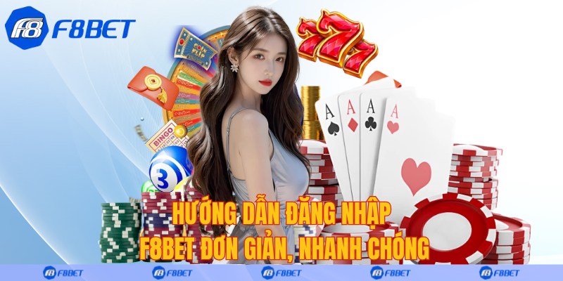 Hướng dẫn đăng nhập F8bet đơn giản, nhanh chóng