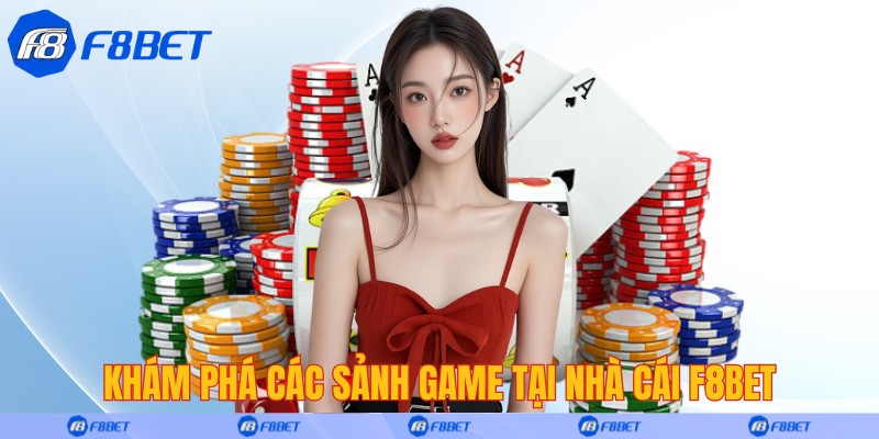 Khám phá các sảnh game tại nhà cái F8bet