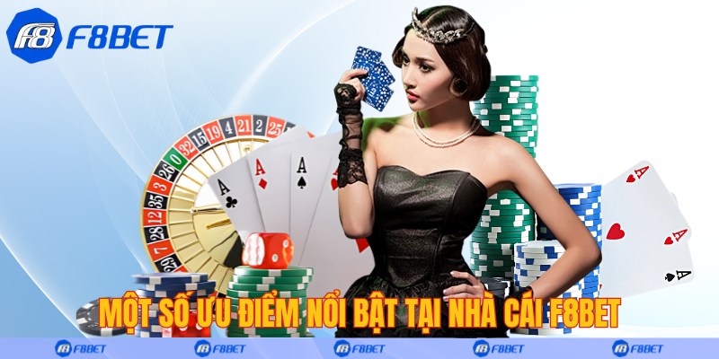 Một số ưu điểm nổi bật tại nhà cái F8bet