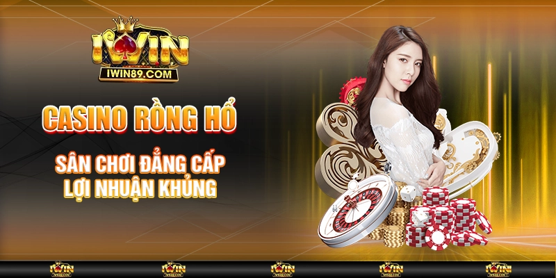 Casino Rồng Hổ – Sân Chơi Đẳng Cấp, Lợi Nhuận Khủng