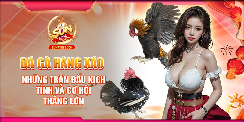 da-ga-hang-xao-nhung-tran-dau-kich-tinh-va-co-hoi-thang-lon
