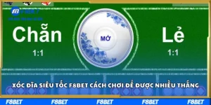 Xóc đĩa siêu tốc F8bet - Cách chơi để được nhiều thắng