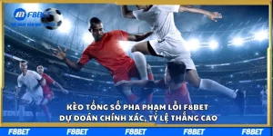 Kèo Tổng Số Pha Phạm Lỗi F8BET – Dự Đoán Chính Xác, Tỷ Lệ Thắng Cao