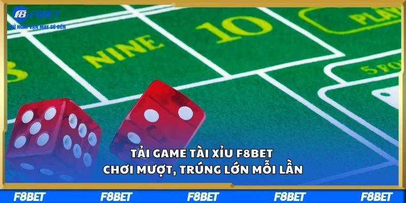 Tải Game Tài Xỉu F8BET – Chơi Mượt, Trúng Lớn Mỗi Lần