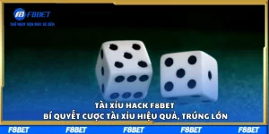 Tài Xỉu Hack F8BET – Bí Quyết Cược Tài Xỉu Hiệu Quả, Trúng Lớn