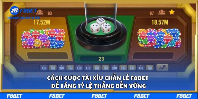 Cách Cược Tài Xỉu Chẵn Lẻ F8BET Để Tăng Tỷ Lệ Thắng Bền Vững