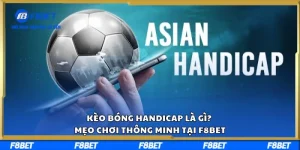 Kèo Bóng Handicap Là Gì? Mẹo Chơi Thông Minh Tại F8BET