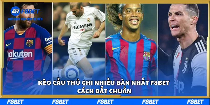 Kèo Cầu Thủ Ghi Nhiều Bàn Nhất F8BET – Cách Bắt Chuẩn