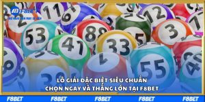 Lô Giải Đặc Biệt Siêu Chuẩn, Chọn Ngay Và Thắng Lớn Tại F8BET