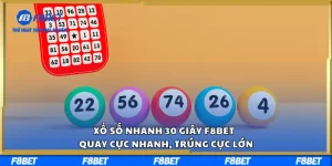 Xổ Số Nhanh 30 Giây F8BET – Quay Cực Nhanh, Trúng Cực Lớn